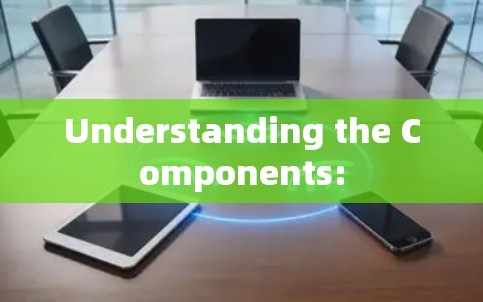 Understanding the Components: